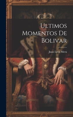 Ultimos Momentos De Bolivar