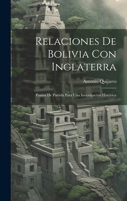 Relaciones De Bolivia Con Inglaterra: Puntos De Partida Para Una Investigación Histórica