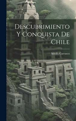 Descubrimiento Y Conquista De Chile