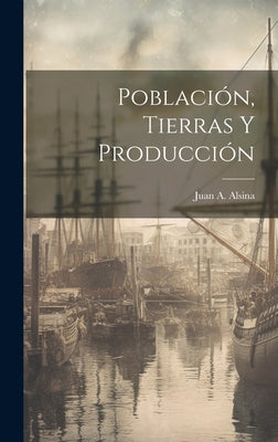 Población, Tierras Y Producción