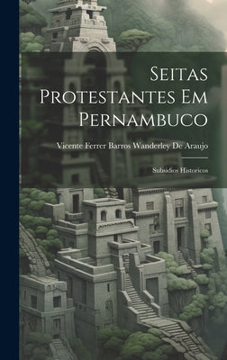 Seitas Protestantes Em Pernambuco: Subsidios Historicos