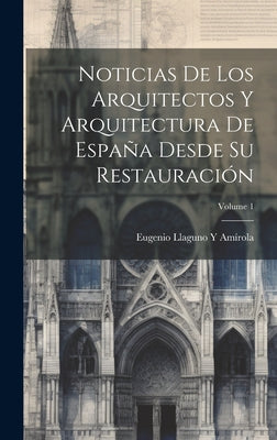 Noticias De Los Arquitectos Y Arquitectura De España Desde Su Restauración; Volume 1