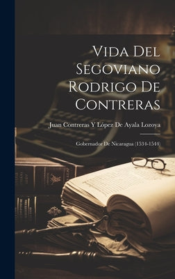 Vida Del Segoviano Rodrigo De Contreras: Gobernador De Nicaragua (1534-1544)