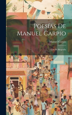 Poesías De Manuel Carpio: Con Su Biografía