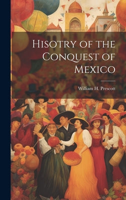 Hisotry of the Conquest of Mexico