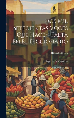 Dos Mil Setecientas Voces Que Hacen Falta En El Diccionario: Papeletas Lexicográficas