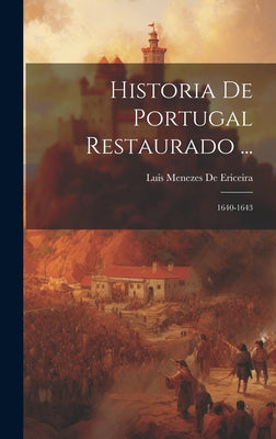 Historia De Portugal Restaurado ...: 1640-1643