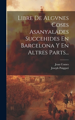 Libre De Algvnes Coses Asanyalades Succehides En Barcelona Y En Altres Parts...