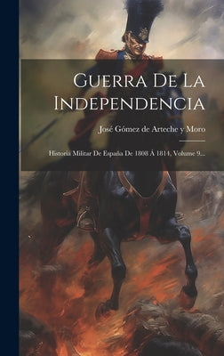 Guerra De La Independencia: Historia Militar De España De 1808 Á 1814, Volume 9...