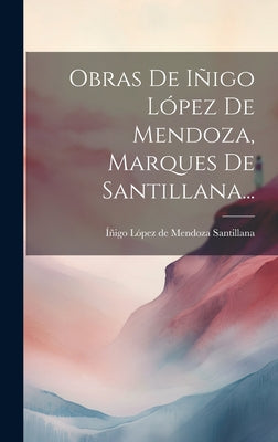 Obras De Iñigo López De Mendoza, Marques De Santillana...