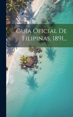 Guia Oficial De Filipinas, 1891...