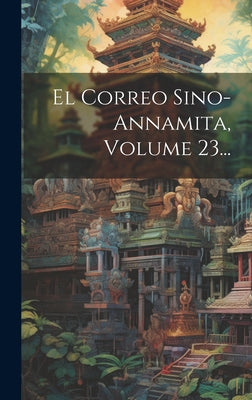 El Correo Sino-annamita, Volume 23...