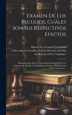 Exámen De Los Peculios, Cuáles Son Sus Respectivos Efectos: Discurso Leído En La Universidad Central En El Acto Solemne De Recibir La Investidura De D