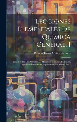 Lecciones Elementales De Química General, 1: Para Uso De Los Alumnos De Medicina, Ciencias, Farmacia, Ingenieros Industriales, Agrónomos, De Minas, Et