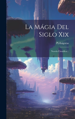 La Mágia Del Siglo Xix: Novela Científica...