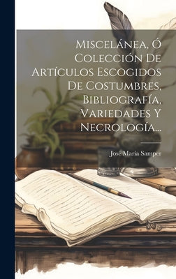 Miscelánea, Ó Colección De Artículos Escogidos De Costumbres, Bibliografía, Variedades Y Necrología...