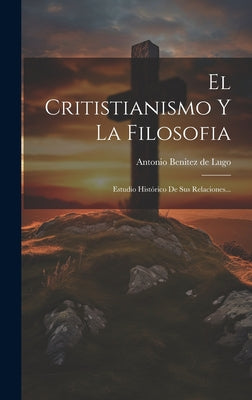 El Critistianismo Y La Filosofia: Estudio Histórico De Sus Relaciones...