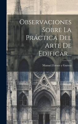 Observaciones Sobre La Práctica Del Arte De Edificar...