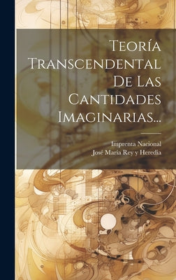 Teoría Transcendental De Las Cantidades Imaginarias...