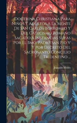 Doctrina Christiana Para Niños Y Adultos A La Mente De San Carlos Borromeo Y Del Catecismo Romano Sacado Á Instancias Suyas Por El Bmo. Padre San Pio