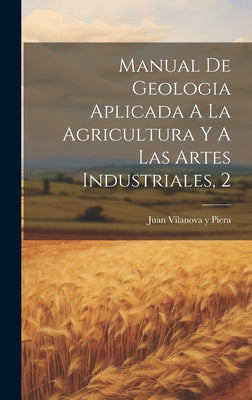 Manual De Geologia Aplicada A La Agricultura Y A Las Artes Industriales, 2