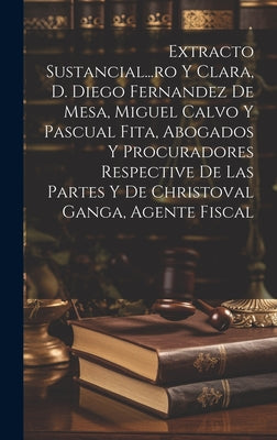 Extracto Sustancial...ro Y Clara, D. Diego Fernandez De Mesa, Miguel Calvo Y Pascual Fita, Abogados Y Procuradores Respective De Las Partes Y De Chris