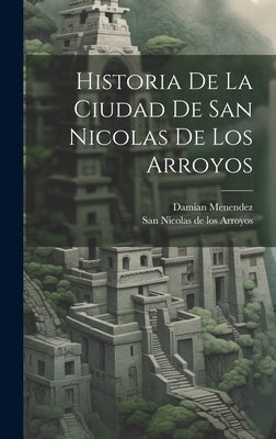 Historia De La Ciudad De San Nicolas De Los Arroyos