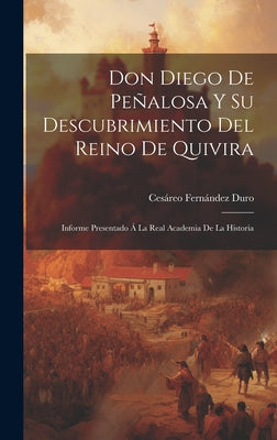 Don Diego De Peñalosa Y Su Descubrimiento Del Reino De Quivira: Informe Presentado Á La Real Academia De La Historia