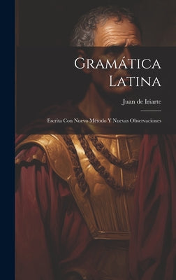 Gramática Latina: Escrita Con Nuevo Método Y Nuevas Observaciones