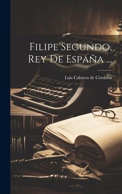 Filipe Segundo, Rey De España ...