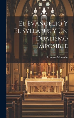 El Evangelio Y El Syllabus Y Un Dualismo Imposible