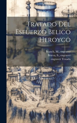 Tratado Del Esfuerzo Belico Heroyco