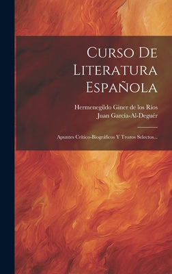 Curso De Literatura Española: Apuntes Crítico-biográficos Y Trozos Selectos...