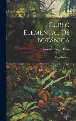 Curso Elemental De Botánica: Parte Teórica...