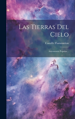 Las Tierras Del Cielo: Astronomía Popular...