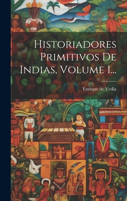 Historiadores Primitivos De Indias, Volume 1...