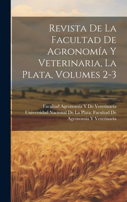 Revista De La Facultad De Agronomía Y Veterinaria, La Plata, Volumes 2-3