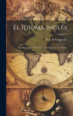 El Idioma Inglés: Sistema Completo Para Su Aprendizaje En Tres Libros; Volume 3