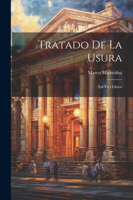 Tratado De La Usura: En Tres Libros