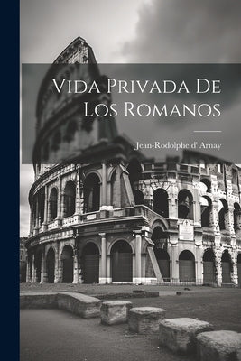 Vida Privada De Los Romanos