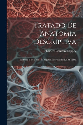 Tratado De Anatomia Descriptiva: Ilustrado Con Unas 360 Figuras Intercaladas En El Texto