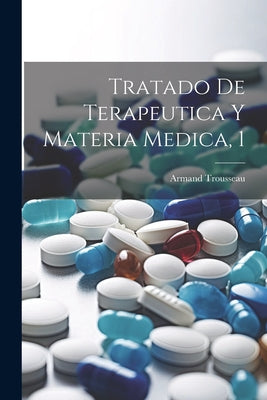 Tratado De Terapeutica Y Materia Medica, 1