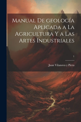 Manual de geología aplicada a la agricultura y a las artes industriales; 1