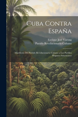 Cuba contra España: Manifiesto del Partido Revolucionario Cubano a los pueblos hispano-americanos