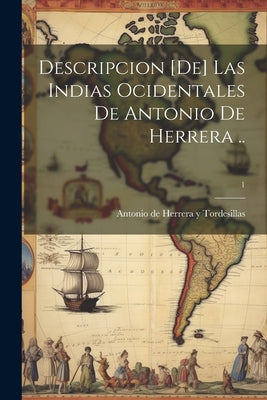 Descripcion [de] las Indias Ocidentales de Antonio de Herrera ..; 1