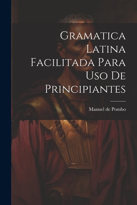 Gramatica latina facilitada para uso de principiantes