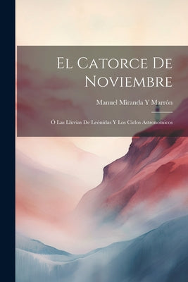 El Catorce De Noviembre: Ó Las Lluvias De Leónidas Y Los Ciclos Astronomicos