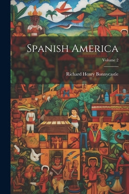 Spanish America; Volume 2