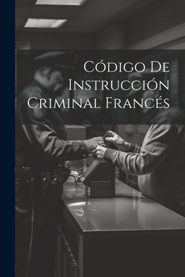 Código De Instrucción Criminal Francés