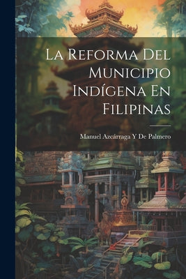 La Reforma Del Municipio Indígena En Filipinas